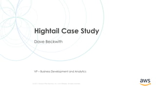 © 2017, Amazon Web Services, Inc. or its Affiliates. All rights reserved.
VP – Business Development and Analytics
Hightail Case Study
Dave Beckwith
 