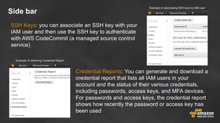 Side bar
SSH Keys: you can associate an SSH key with your
IAM user and then use the SSH key to authenticate
with AWS CodeC...