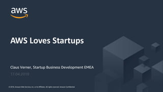 © 2018, Amazon Web Services, Inc. or its Affiliates. All rights reserved. Amazon Confidential© 2018, Amazon Web Services, Inc. or its Affiliates. All rights reserved. Amazon Confidential
Claus Verner, Startup Business Development EMEA
17.04.2019
AWS Loves Startups
 