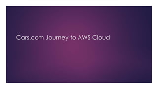 Cars.com Journey to AWS Cloud
 