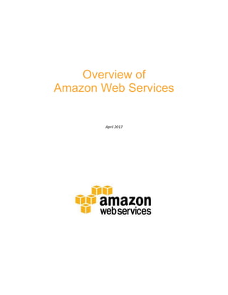 Overview of
Amazon Web Services
April 2017
 