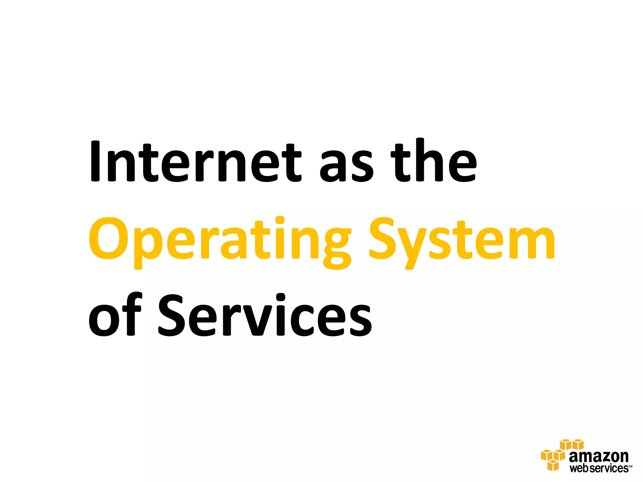 Internet as the
Operating System
of Services
 