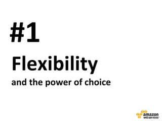 #1
Flexibility
and the power of choice
 