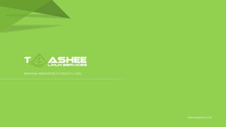 www.taashee.com
BRINGING INNOVATION TO PEOPLE’S LIVES
www.taashee.com
 