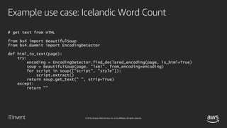 © 2018, Amazon Web Services, Inc. or its affiliates. All rights reserved.
Example use case: Icelandic Word Count
# most fr...