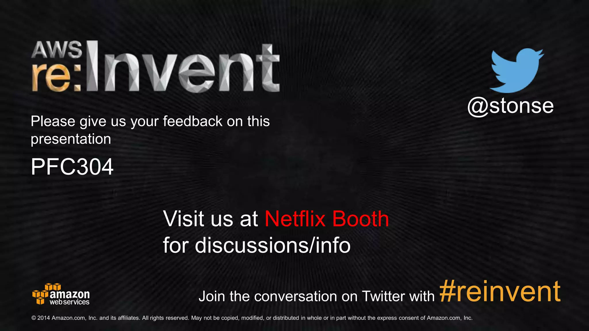 Please give us your feedback on this 
presentation 
Netflix Booth 
