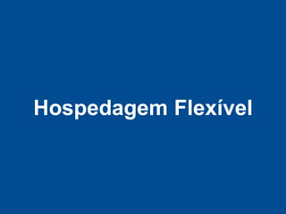 Hospedagem Flexível
 
