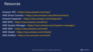 © 2018, Amazon Web Services, Inc. or its affiliates. All rights reserved.
Resources
Amazon VPC – https://aws.amazon.com/vp...