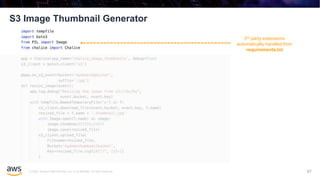 © 2020, Amazon Web Services, Inc. or its affiliates. All rights reserved.
S3 Image Thumbnail Generator
87
3rd party extensions
automatically handled from
requirements.txt
 