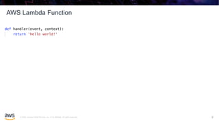 © 2020, Amazon Web Services, Inc. or its affiliates. All rights reserved.
AWS Lambda Function
8
8
 