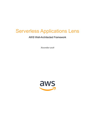 Serverless Applications Lens
AWS Well-Architected Framework
November 2018
 