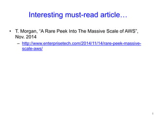Interesting must-read article…
• T. Morgan, “A Rare Peek Into The Massive Scale of AWS”,
Nov. 2014
– http://www.enterprisetech.com/2014/11/14/rare-peek-massive-
scale-aws/
8
 
