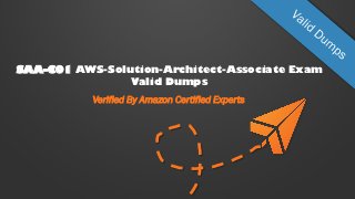 SAA-C01 AWS-Solution-Architect-Associate Exam
Valid Dumps
Verified By Amazon Certified Experts
 