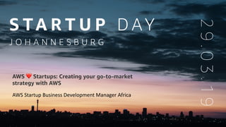 AWS Startup Business Development Manager Africa
AWS ❤ Startups: Creating your go-to-market
strategy with AWS
 