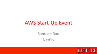 AWS Start-Up Event Santosh Rau Netflix 
