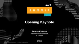 © 2015, Amazon Web Services, Inc. or its Affiliates. All rights reserved.
Opening Keynote
Roman Kintanar
Chief Information Officer
M Lhuillier
 