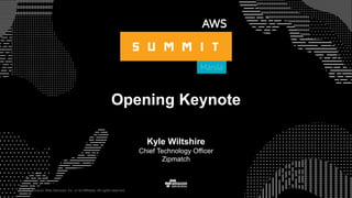 © 2015, Amazon Web Services, Inc. or its Affiliates. All rights reserved.
Opening Keynote
Kyle Wiltshire
Chief Technology Officer
Zipmatch
 