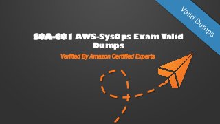SOA-C01 AWS-SysOps Exam Valid
Dumps
Verified By Amazon Certified Experts
 