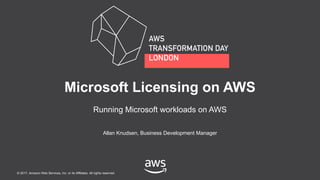 © 2017, Amazon Web Services, Inc. or its Affiliates. All rights reserved.
Allan Knudsen, Business Development Manager
Microsoft Licensing on AWS
Running Microsoft workloads on AWS
 