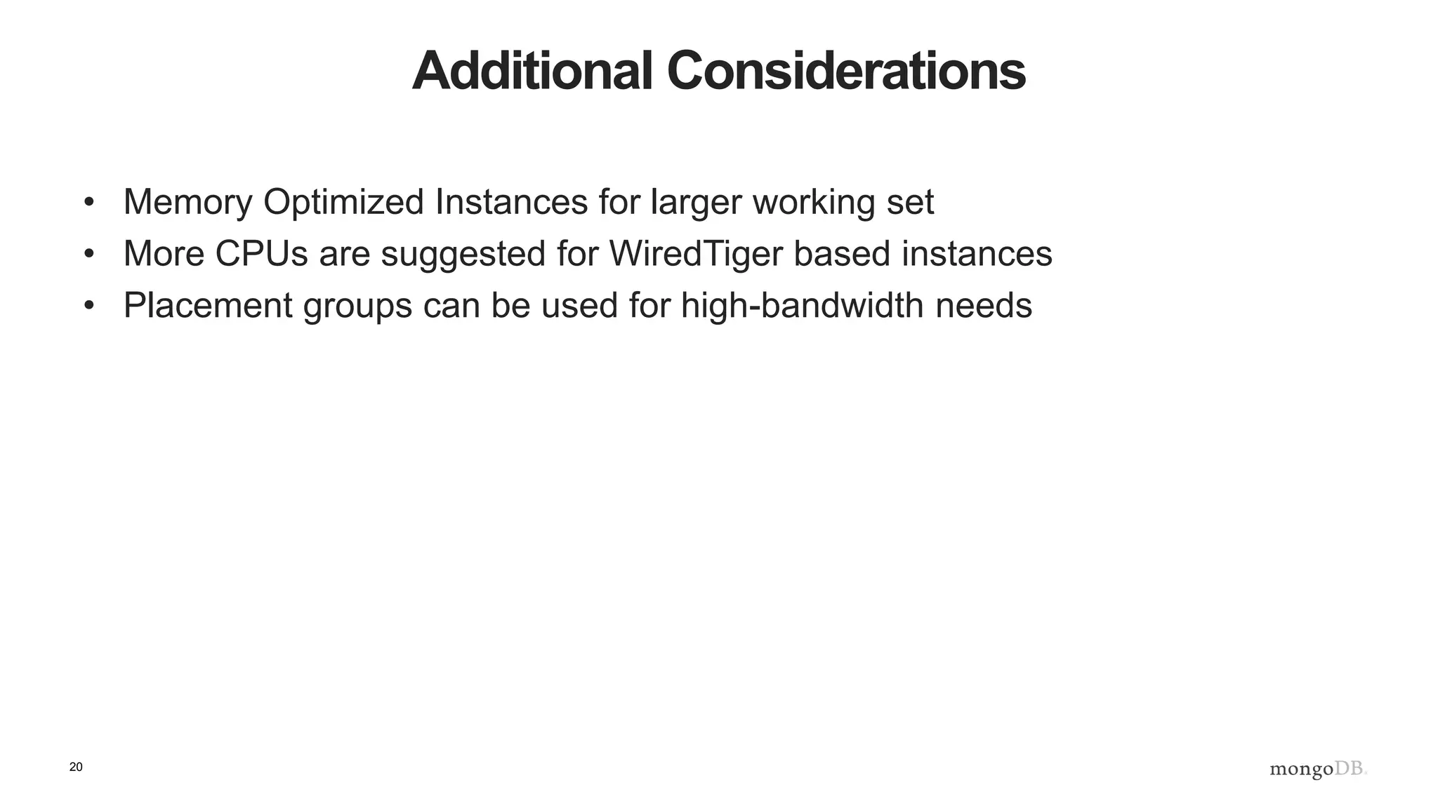 20 Components and Sizing mongod Core database process High performance Memory, CPU Storage, Network config Shard metadata Smaller m4.medium or better mongos Shard query router Deploy on app server 