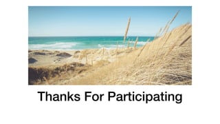 Thanks For Participating
 