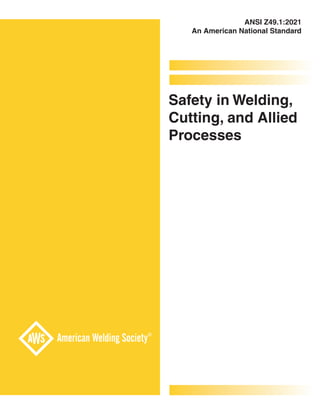 ANSI Z49.1:2021
An American National Standard
Safety in Welding,
Cutting, and Allied
Processes
 
