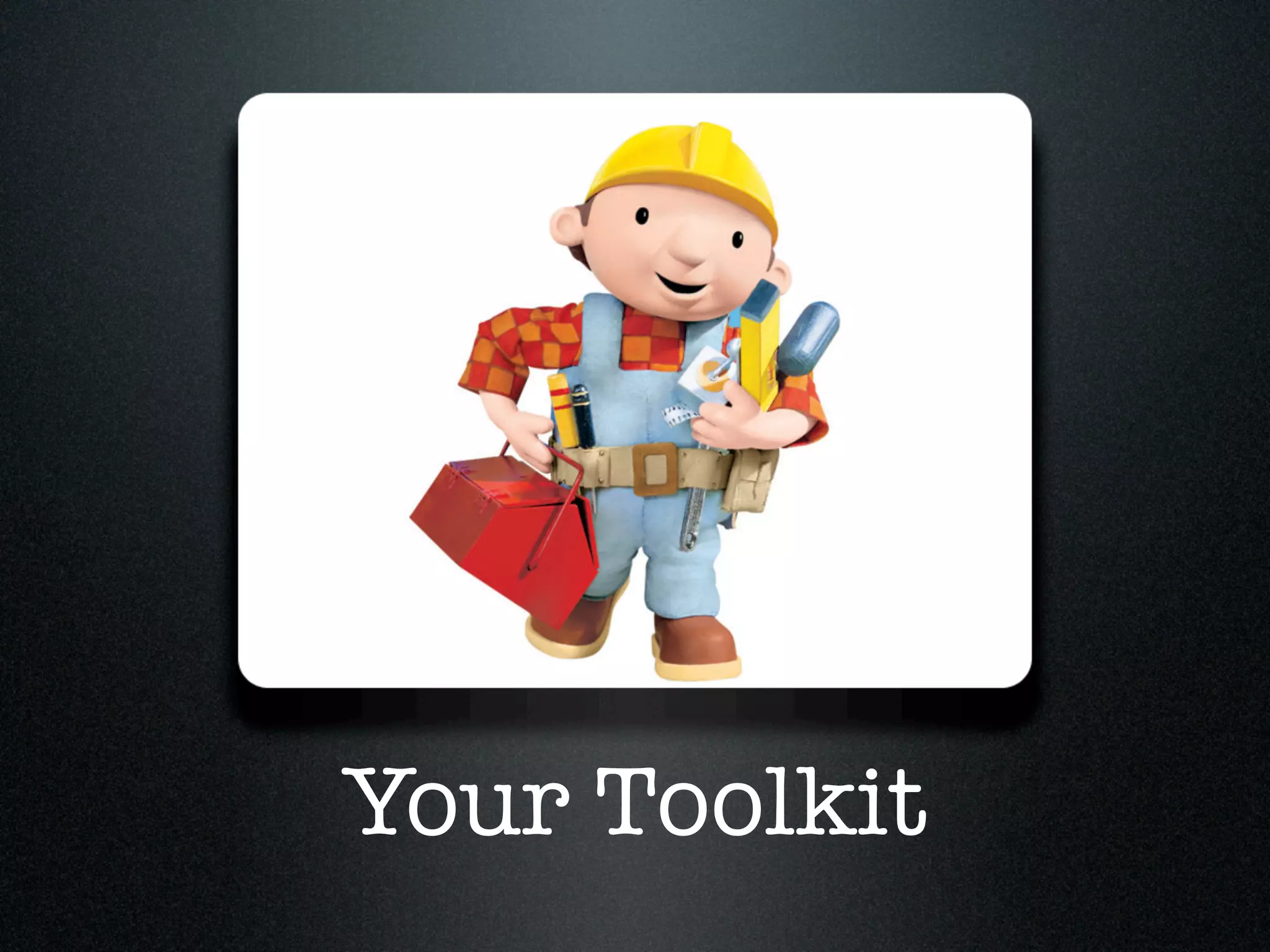 Your Toolkit
 
