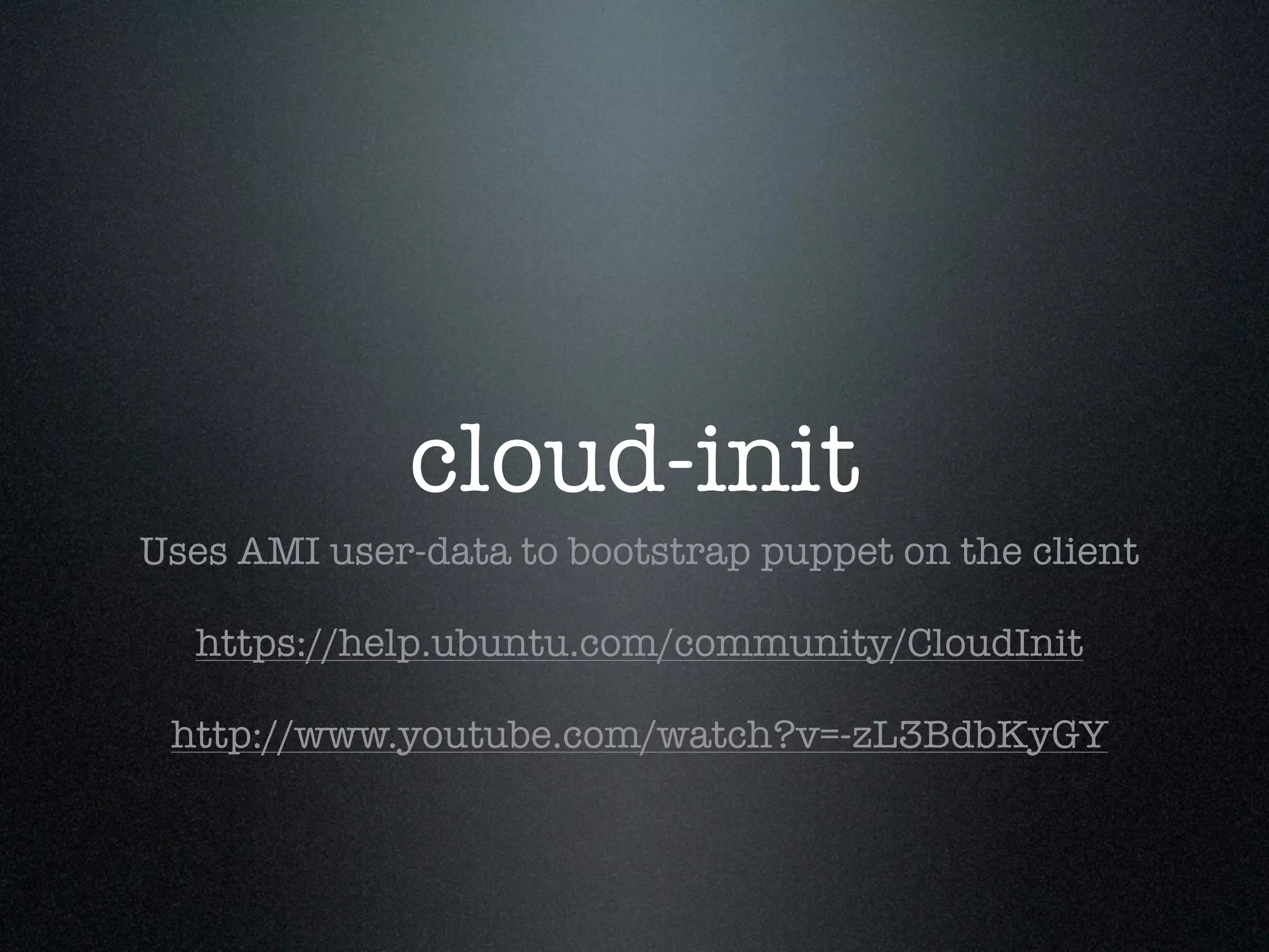 cloud-init
Uses AMI user-data to bootstrap puppet on the client

  https://help.ubuntu.com/community/CloudInit

 http://www.youtube.com/watch?v=-zL3BdbKyGY
 