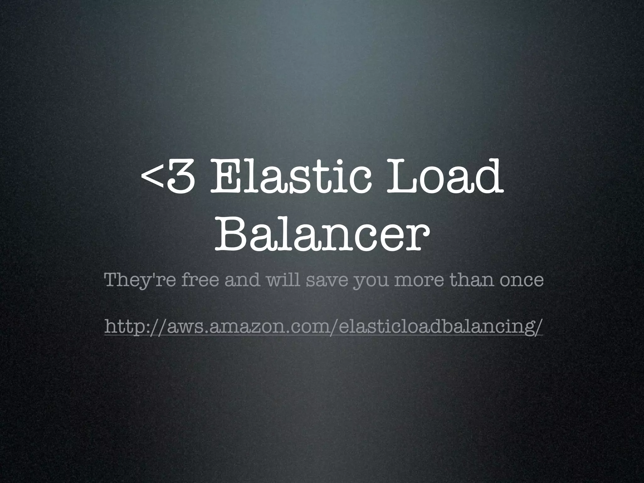 <3 Elastic Load
      Balancer
They're free and will save you more than once

http://aws.amazon.com/elasticloadbalancing/
 
