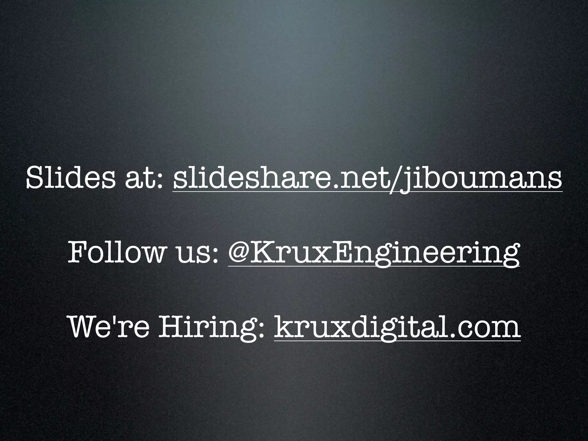 Slides at: slideshare.net/jiboumans

  Follow us: @KruxEngineering

  We're Hiring: kruxdigital.com
 