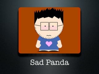 Sad Panda
 