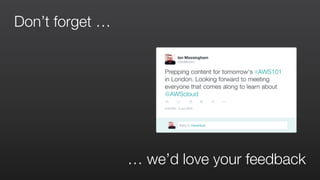 Don’t forget …
… we’d love your feedback
 