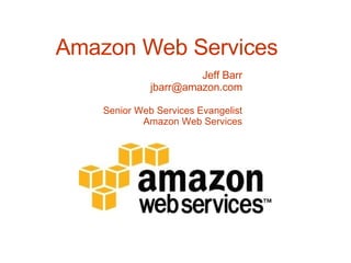 Amazon Web Services Jeff Barr [email_address] Senior Web Services Evangelist Amazon Web Services 