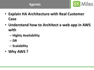 Agenda

• Explain HA Architecture with Real Customer
  Case
• Understand how to Architect a web app in AWS
  with
  – High...