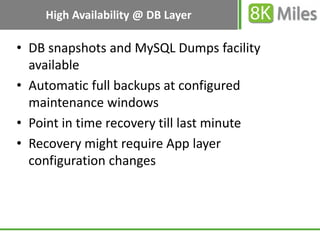 High Availability @ DB Layer

• DB snapshots and MySQL Dumps facility
  available
• Automatic full backups at configured
 ...
