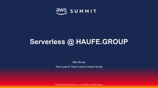 © 2018, Amazon Web Services, Inc. or its affiliates. All rights reserved.
Nils Rhode
Tech Lead & Team Lead at Haufe.Group
Serverless @ HAUFE.GROUP
 