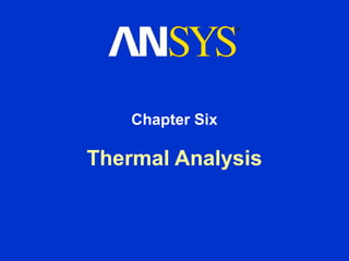 Thermal Analysis
Chapter Six
 