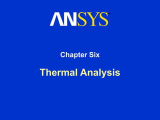 Thermal Analysis
Chapter Six
 