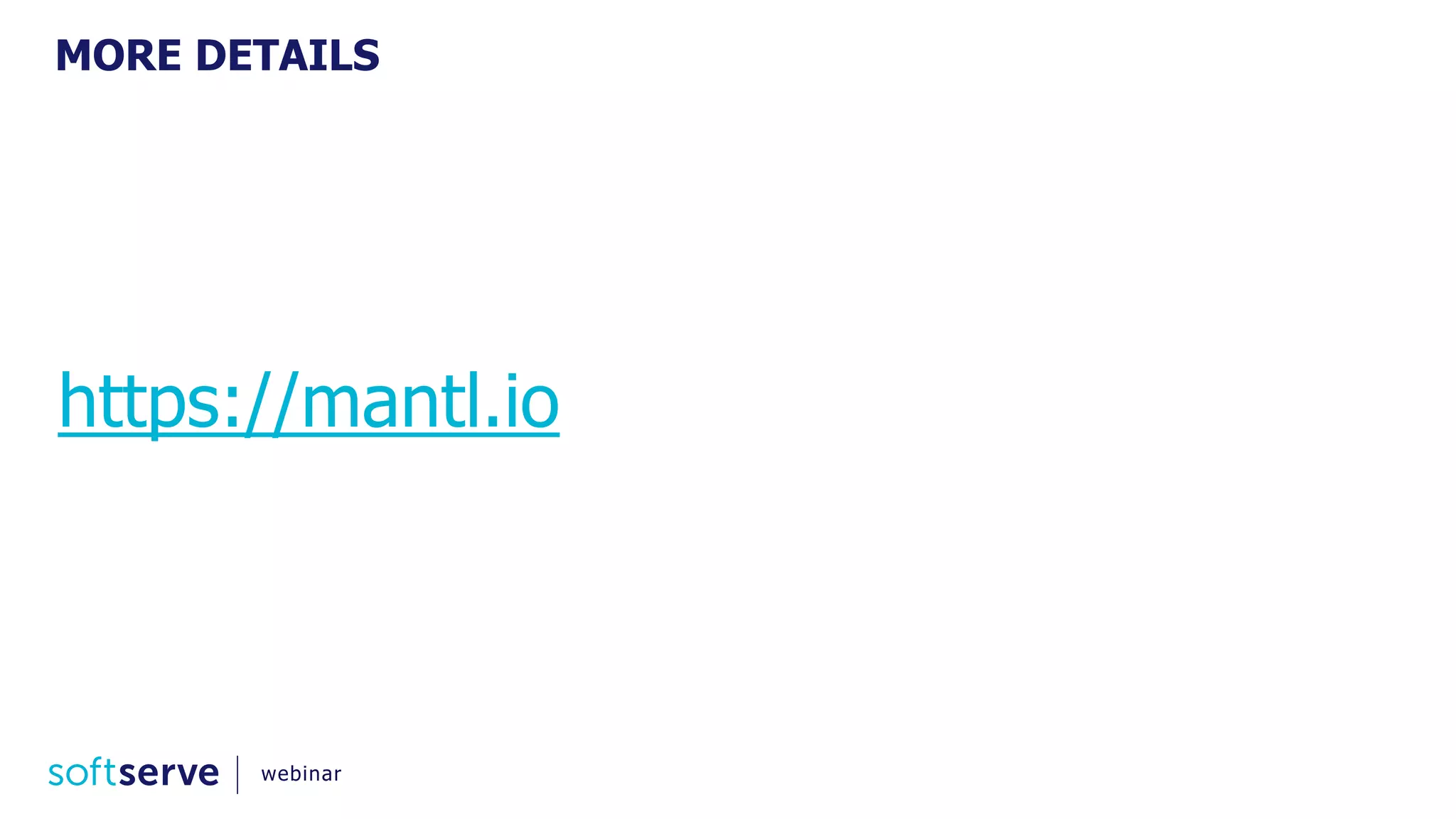MORE DETAILS
https://mantl.io
webinar
 