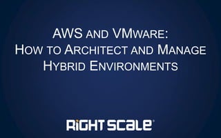 AWS AND VMWARE: HOW TO ARCHITECT AND MANAGE HYBRID ENVIRONMENTS  