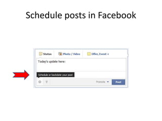 Schedule posts in Facebook
 