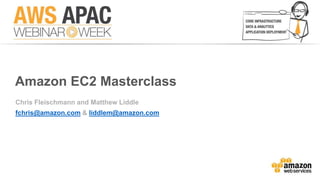 Amazon EC2 Masterclass 
Chris Fleischmann and Matthew Liddle 
fchris@amazon.com & liddlem@amazon.com 
 