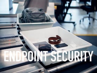 ENDPOINT SECURITY
 