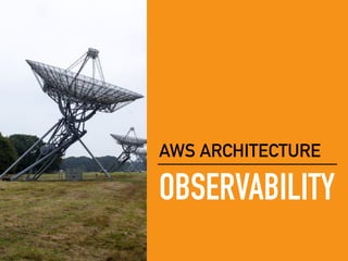 OBSERVABILITY
AWS ARCHITECTURE
 