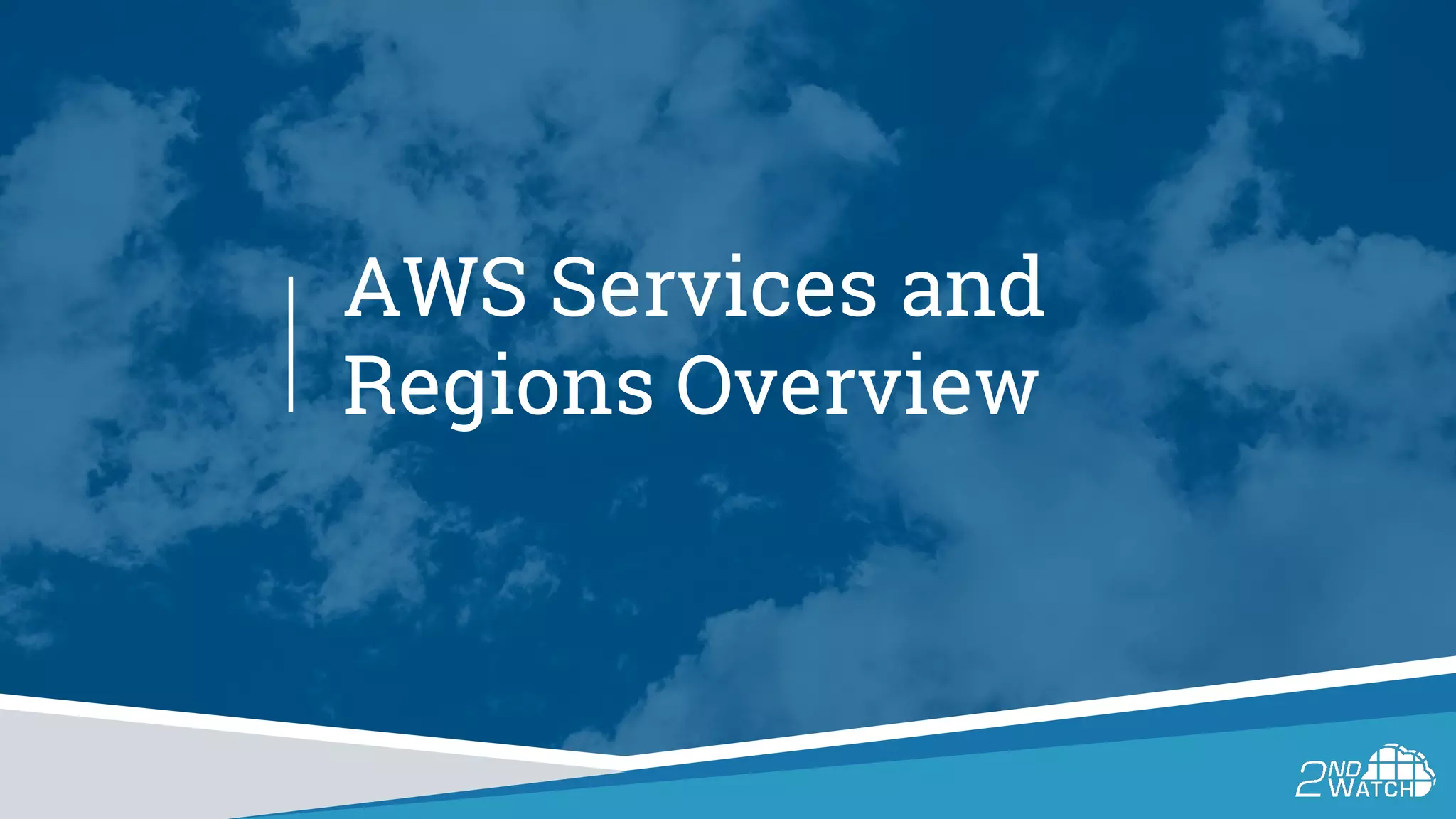 AWS Services and
Regions Overview
 