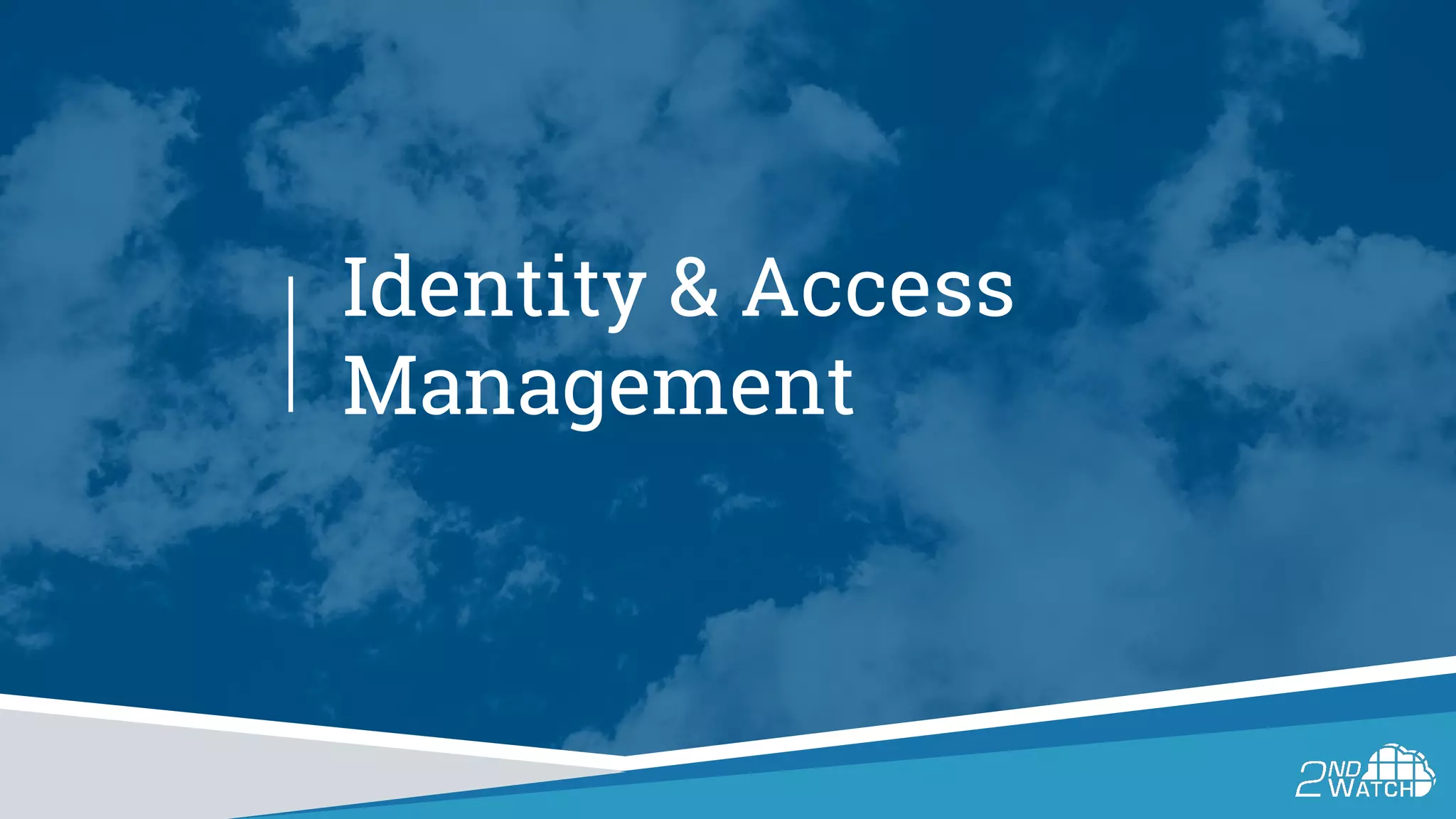 Identity & Access
Management
 