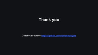 Thank you
Checkout sources https://github.com/romanych/yals
 