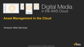 Asset Management in the Cloud
Amazon Web Services
©2015, Amazon Web Services, Inc. or its affiliates. All rights reserved
 