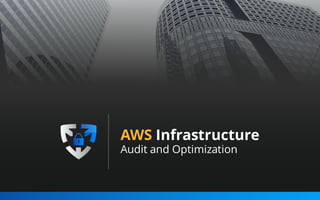 AWS Infrastructure
Audit and Optimization
 