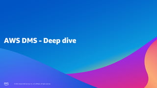 © 2023, Amazon Web Services, Inc. or its affiliates. All rights reserved.
© 2023, Amazon Web Services, Inc. or its affiliates. All rights reserved.
AWS DMS - Deep dive
 